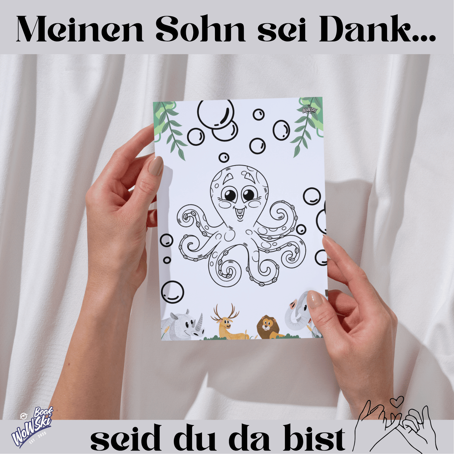 Text: Mein Sohn sei dank, seid du da bist. MockUp: Hände mit Malvorlage: Octopus Baby und Luftbalsen. links unten Logo:"wowski-book"