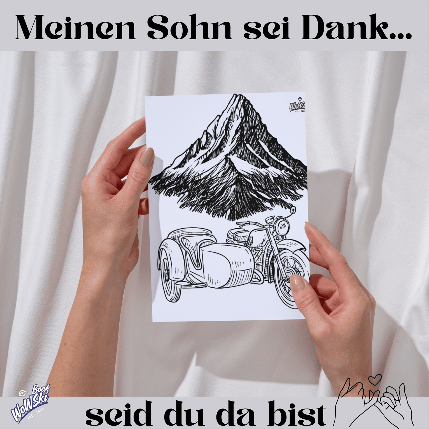Text: Mein Sohn sei dank, seid du da bist. MockUp: Hände mit Malvorlage: Motorrad mit Beiwagen und einen Berg im Hintergrund.links unten Logo:"wowski-book"